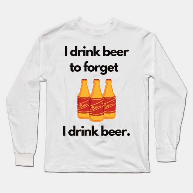 I Drink Beer to Forget I Drink Beer | A Humorous Illustration Long Sleeve T-Shirt by MrDoze